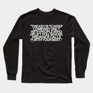 "The key is to keep company only with people who uplift you, whose presence calls forth your best." - Epictetus Motivational Quote Long Sleeve T-Shirt